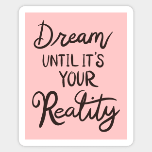 Dream Until It's Your Reality Sticker